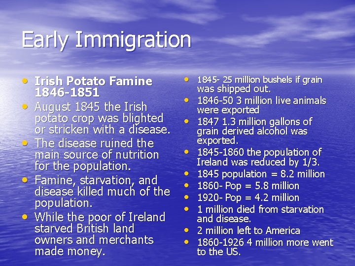 Early Immigration • Irish Potato Famine • 1845 - 25 million bushels if grain