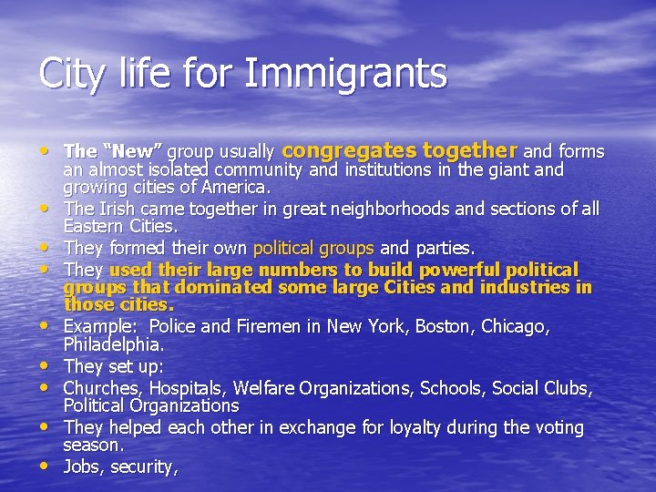 City life for Immigrants • The “New” group usually congregates together and forms •