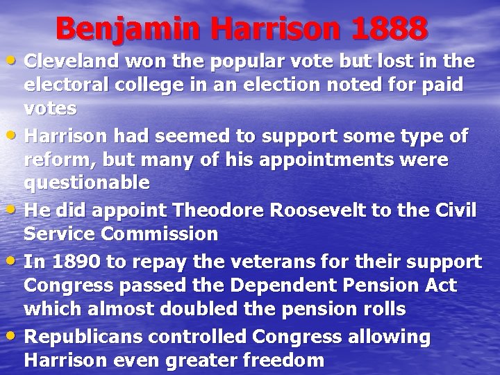 Benjamin Harrison 1888 • Cleveland won the popular vote but lost in the •