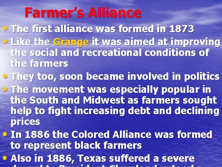 Farmer’s Alliance • The first alliance was formed in 1873 • Like the Grange