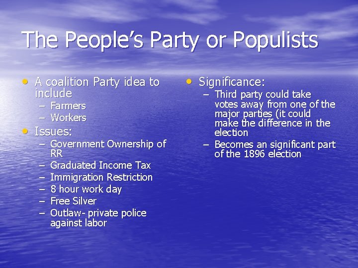 The People’s Party or Populists • A coalition Party idea to include – Farmers