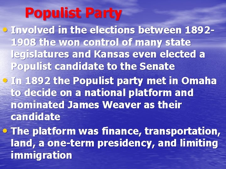 Populist Party • Involved in the elections between 1892 - 1908 the won control