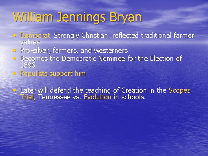 William Jennings Bryan • Democrat, Strongly Christian, reflected traditional farmer • • • values