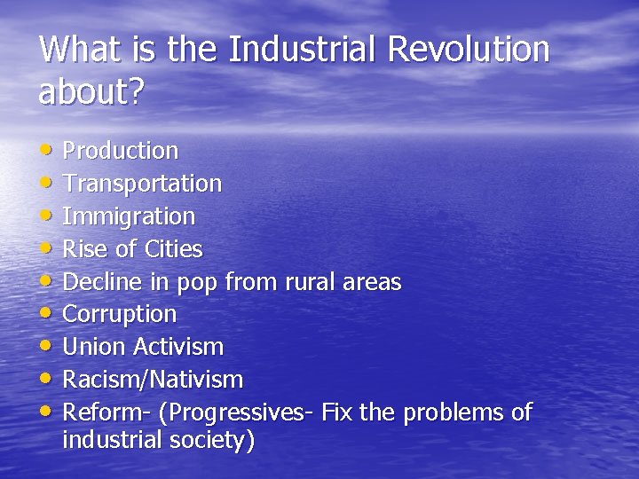 What is the Industrial Revolution about? • Production • Transportation • Immigration • Rise