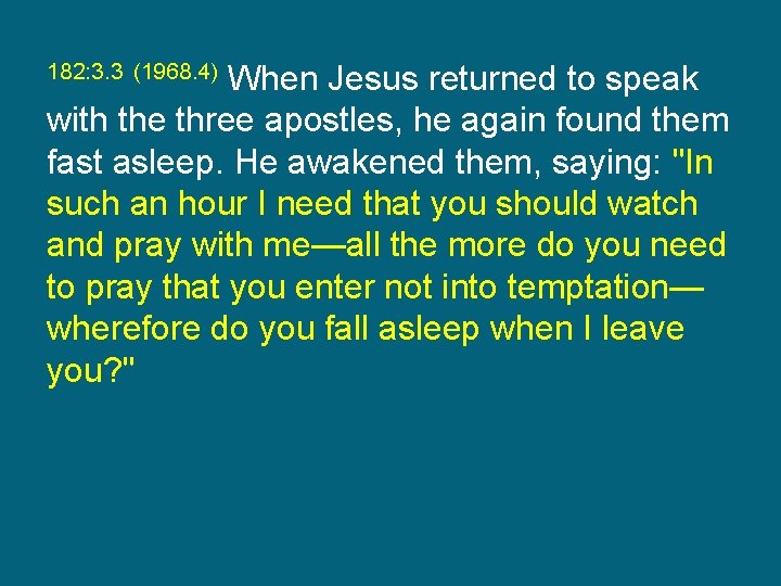 When Jesus returned to speak with the three apostles, he again found them fast