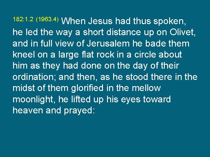 When Jesus had thus spoken, he led the way a short distance up on