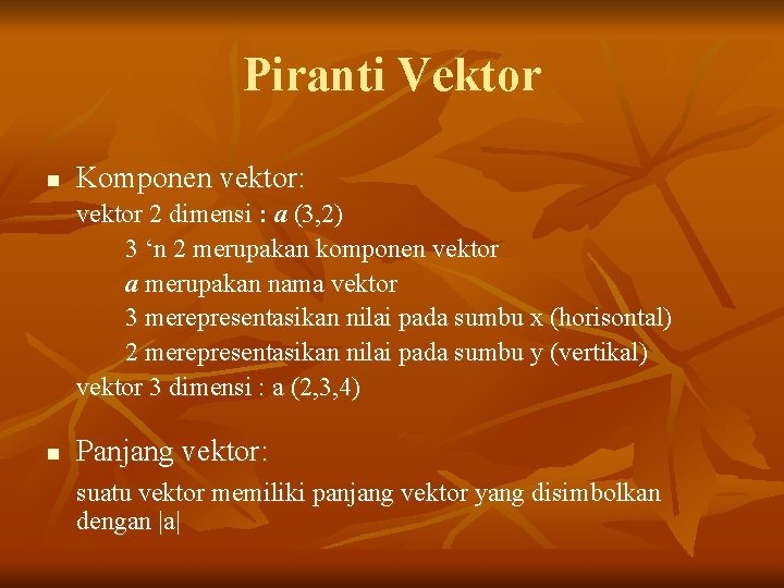 Piranti Vektor n Komponen vektor: vektor 2 dimensi : a (3, 2) 3 ‘n