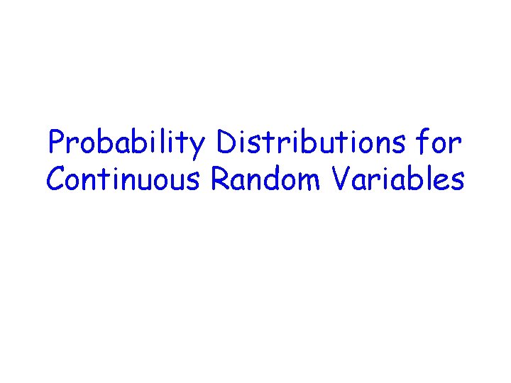 Probability Distributions for Continuous Random Variables 