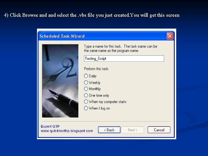 4) Click Browse and select the. vbs file you just created. You will get