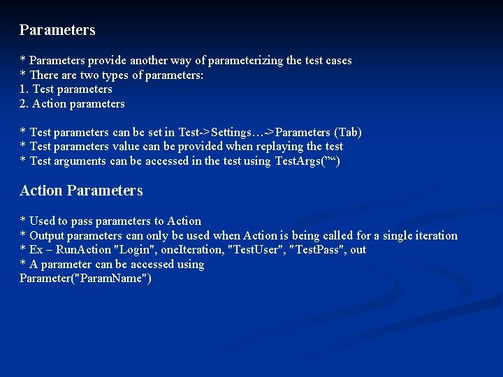 Parameters * Parameters provide another way of parameterizing the test cases * There are