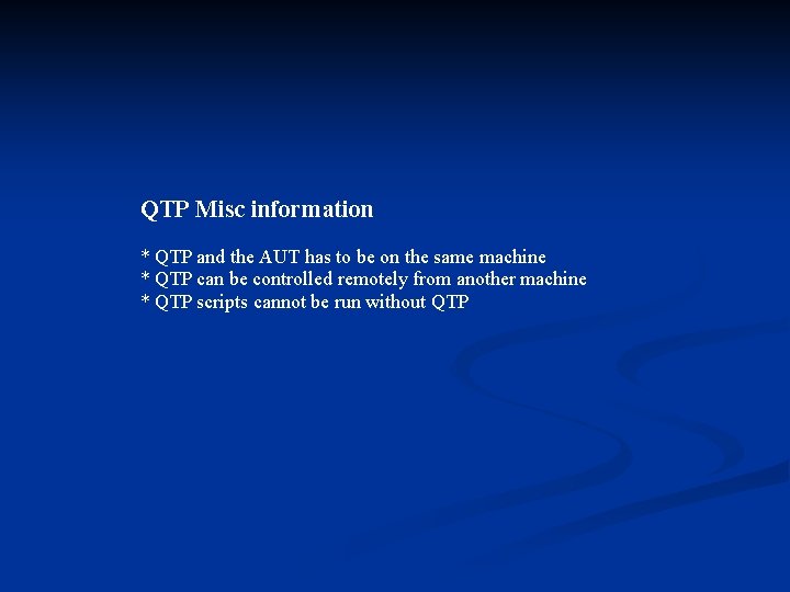 QTP Misc information * QTP and the AUT has to be on the same