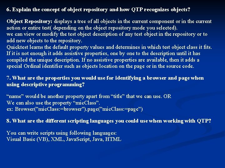 6. Explain the concept of object repository and how QTP recognizes objects? Object Repository: