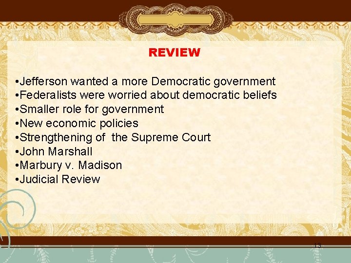 REVIEW • Jefferson wanted a more Democratic government • Federalists were worried about democratic