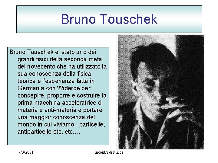 Bruno Touschek e’ stato uno dei grandi fisici della seconda meta’ del novecento che