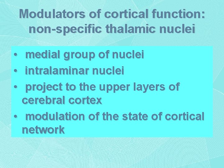 Modulators of cortical function: non-specific thalamic nuclei • • • medial group of nuclei