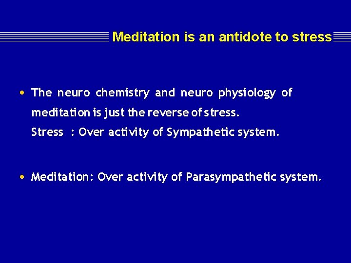 Meditation is an antidote to stress • The neuro chemistry and neuro physiology of