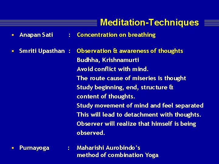 Meditation-Techniques • Anapan Sati : • Smriti Upasthan : Concentration on breathing Observation &