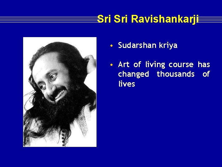 Sri Ravishankarji • Sudarshan kriya • Art of living course has changed thousands of