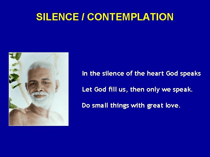 SILENCE / CONTEMPLATION In the silence of the heart God speaks Let God fill