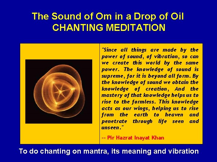 The Sound of Om in a Drop of Oil CHANTING MEDITATION "Since all things