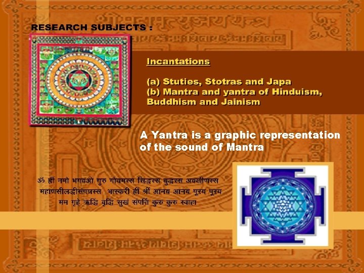 A Yantra is a graphic representation of the sound of Mantra 