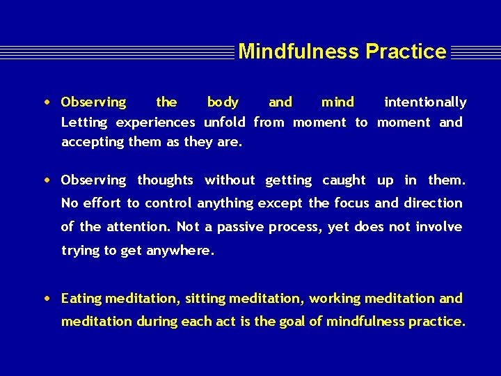 Mindfulness Practice • Observing the body and mind intentionally Letting experiences unfold from moment