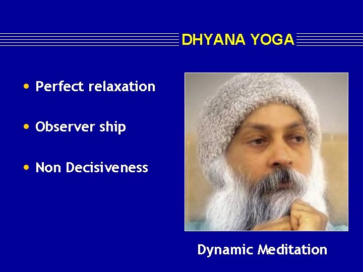 DHYANA YOGA • Perfect relaxation • Observer ship • Non Decisiveness Dynamic Meditation 