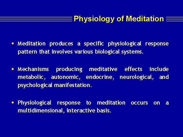 Physiology of Meditation • Meditation produces a specific physiological response pattern that involves various