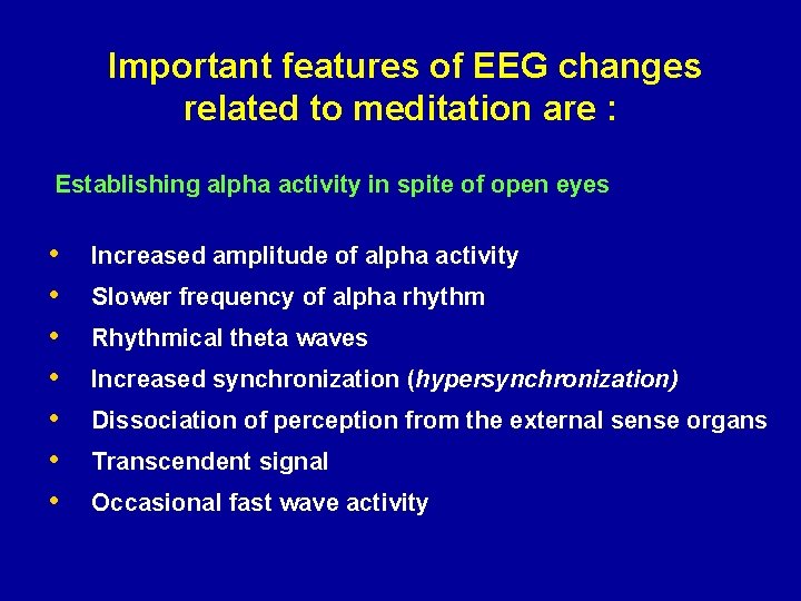 Important features of EEG changes related to meditation are : Establishing alpha activity in