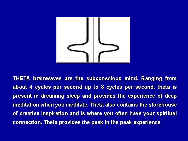 THETA brainwaves are the subconscious mind. Ranging from about 4 cycles per second up