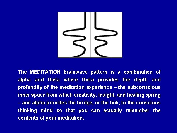 The MEDITATION brainwave pattern is a combination of alpha and theta where theta provides