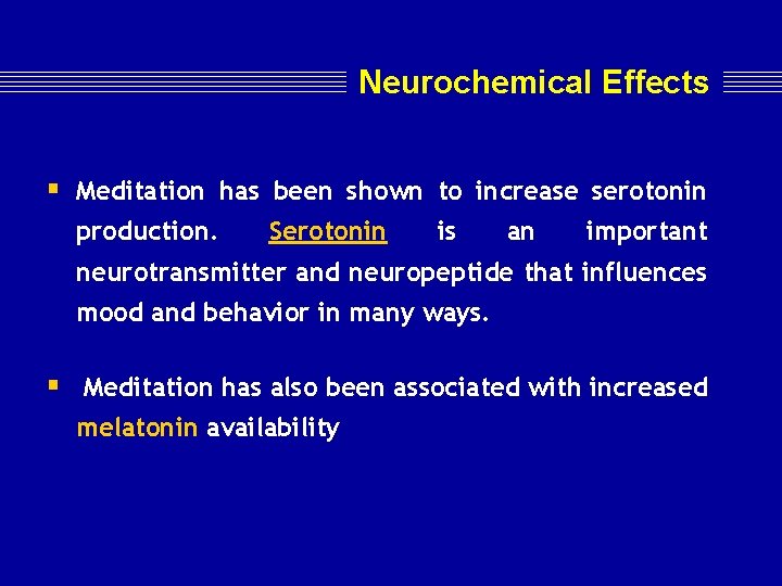 Neurochemical Effects § Meditation has been shown to increase serotonin production. Serotonin is an