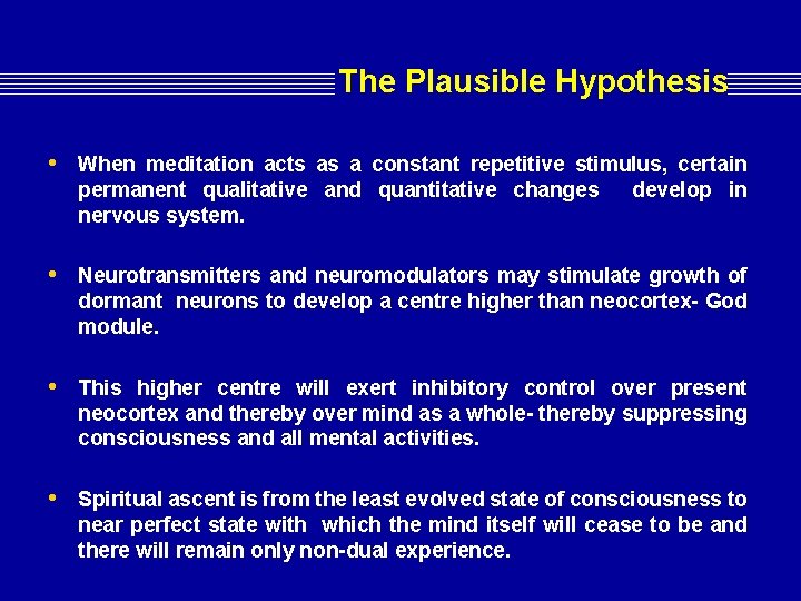 The Plausible Hypothesis • When meditation acts as a constant repetitive stimulus, certain permanent