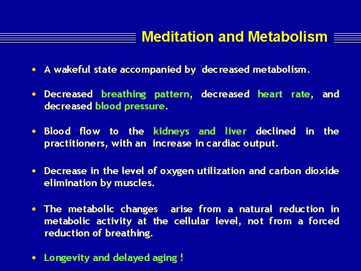 Meditation and Metabolism • A wakeful state accompanied by decreased metabolism. • Decreased breathing