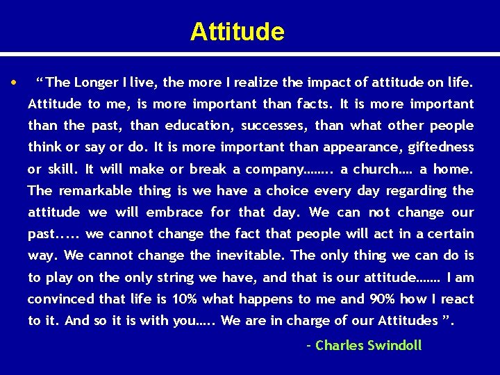 Attitude • “ The Longer I live, the more I realize the impact of