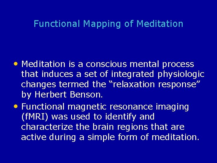 Functional Mapping of Meditation • Meditation is a conscious mental process that induces a