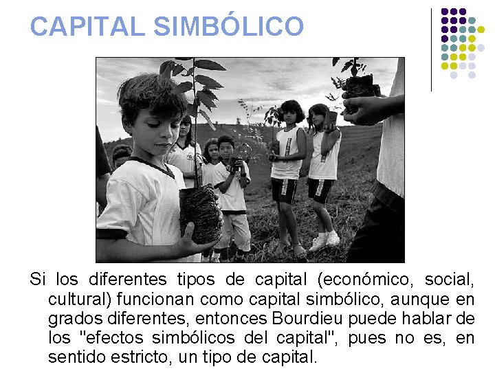 CAPITAL SIMBÓLICO Si los diferentes tipos de capital (económico, social, cultural) funcionan como capital