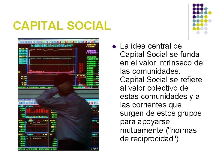CAPITAL SOCIAL l La idea central de Capital Social se funda en el valor