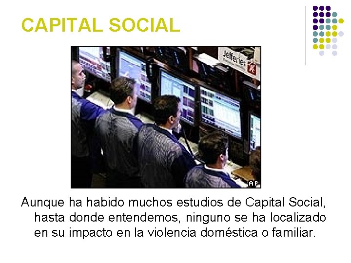 CAPITAL SOCIAL Aunque ha habido muchos estudios de Capital Social, hasta donde entendemos, ninguno