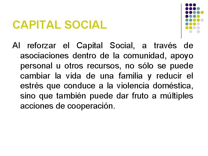 CAPITAL SOCIAL Al reforzar el Capital Social, a través de asociaciones dentro de la