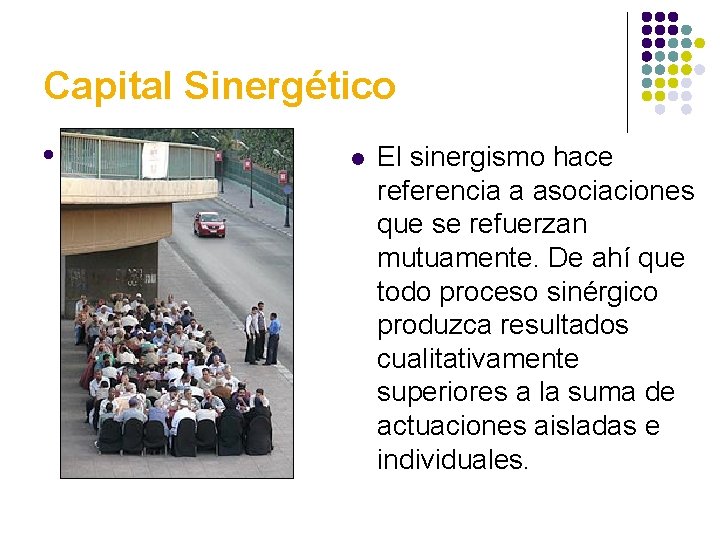 Capital Sinergético l l El sinergismo hace referencia a asociaciones que se refuerzan mutuamente.