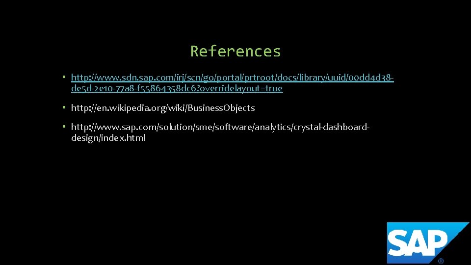References • http: //www. sdn. sap. com/irj/scn/go/portal/prtroot/docs/library/uuid/00 dd 4 d 38 de 5 d-2 References • http: //www. sdn. sap. com/irj/scn/go/portal/prtroot/docs/library/uuid/00 dd 4 d 38 de 5 d-2