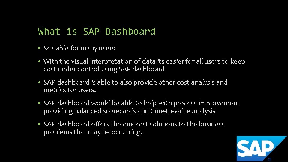 What is SAP Dashboard • Scalable for many users. • With the visual interpretation What is SAP Dashboard • Scalable for many users. • With the visual interpretation