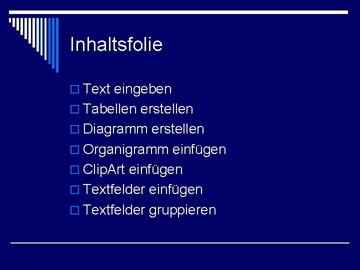 Inhaltsfolie o Text eingeben o Tabellen erstellen o Diagramm erstellen o Organigramm einfügen o