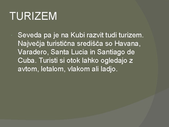 TURIZEM Seveda pa je na Kubi razvit tudi turizem. Največja turistična središča so Havana,