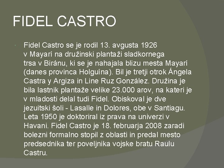 FIDEL CASTRO Fidel Castro se je rodil 13. avgusta 1926 v Mayarí na družinski
