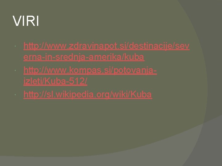 VIRI http: //www. zdravinapot. si/destinacije/sev erna-in-srednja-amerika/kuba http: //www. kompas. si/potovanjaizleti/Kuba-512/ http: //sl. wikipedia. org/wiki/Kuba