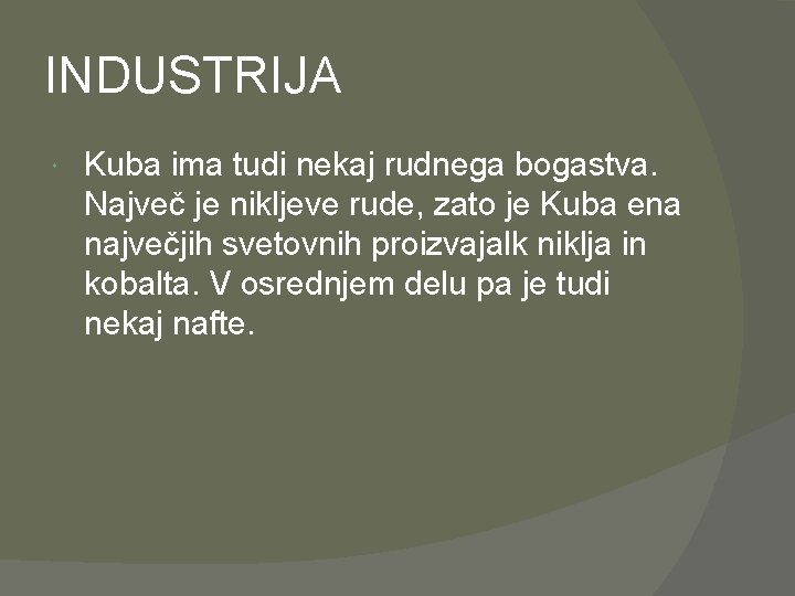 INDUSTRIJA Kuba ima tudi nekaj rudnega bogastva. Največ je nikljeve rude, zato je Kuba