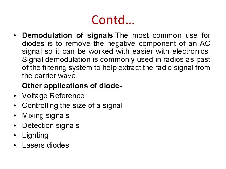 Contd… • Demodulation of signals The most common use for diodes is to remove Contd… • Demodulation of signals The most common use for diodes is to remove
