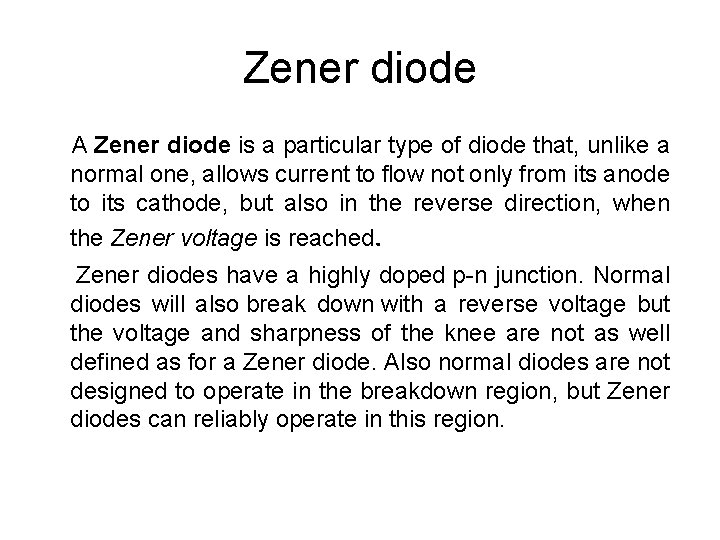 Zener diode A Zener diode is a particular type of diode that, unlike a Zener diode A Zener diode is a particular type of diode that, unlike a